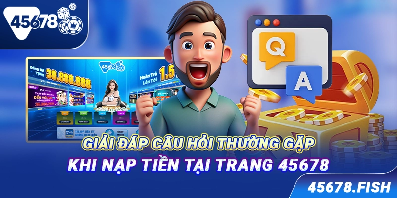 Giải đáp câu hỏi thường gặp khi nạp tiền tại trang 45678
