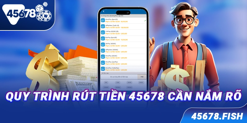 Quy trình rút tiền 45678 cần nắm rõ